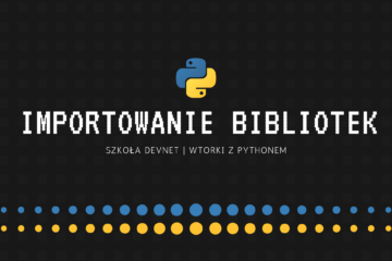 Wtorki z Pythonem: Importowanie bibliotek