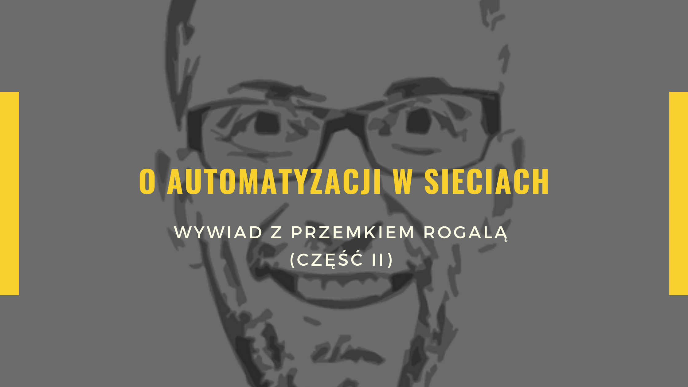 O automatyzacji sieciach - wywiad z Przemkiem Rogalą