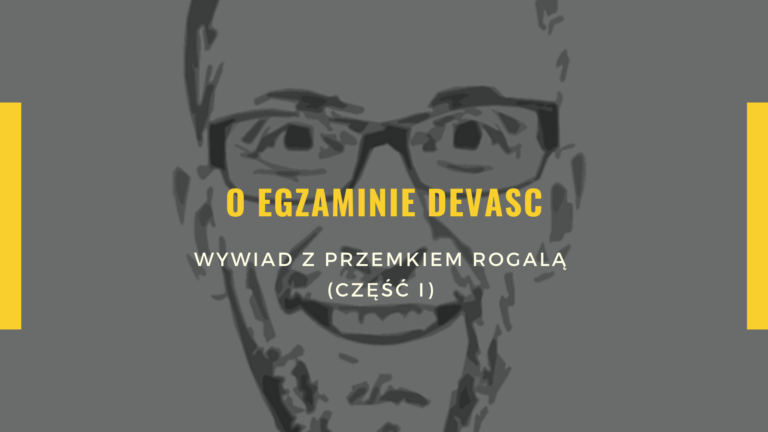 O egzaminie DEVASC - wywiad z Przemkiem Rogalą