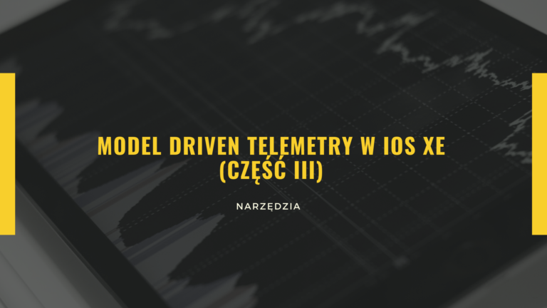Model Driven Telemetry w IOS XE cz. 3