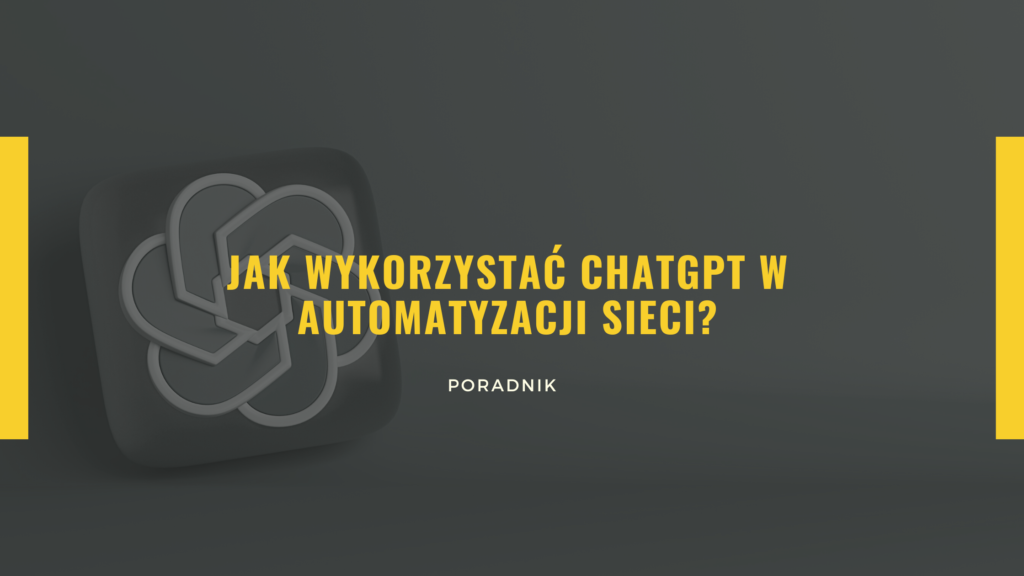 Jak wykorzystać ChatGPT w automatyzacji sieci